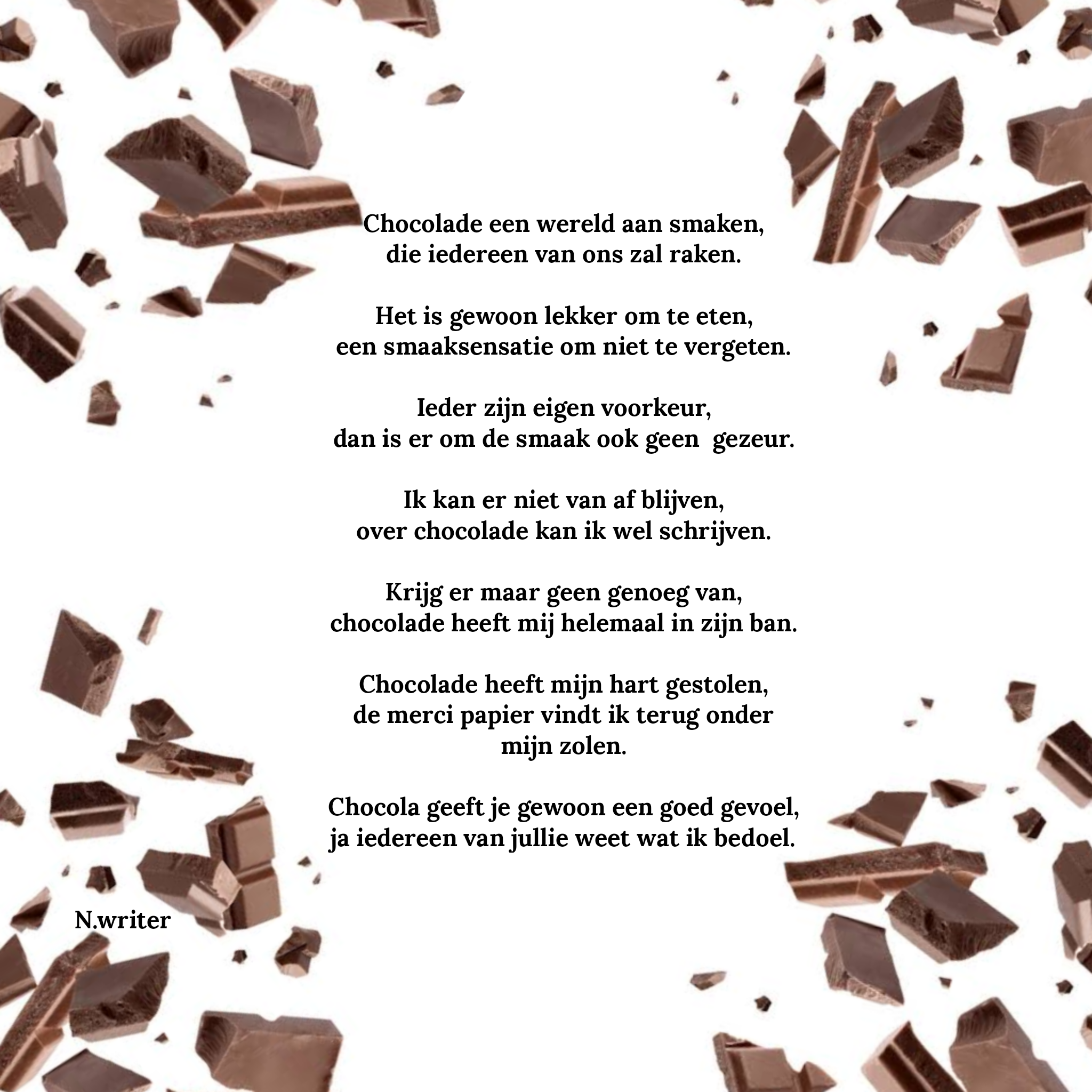 Chocolade:


Chocolade een wereld aan smaken,
Die iedereen van ons zal…