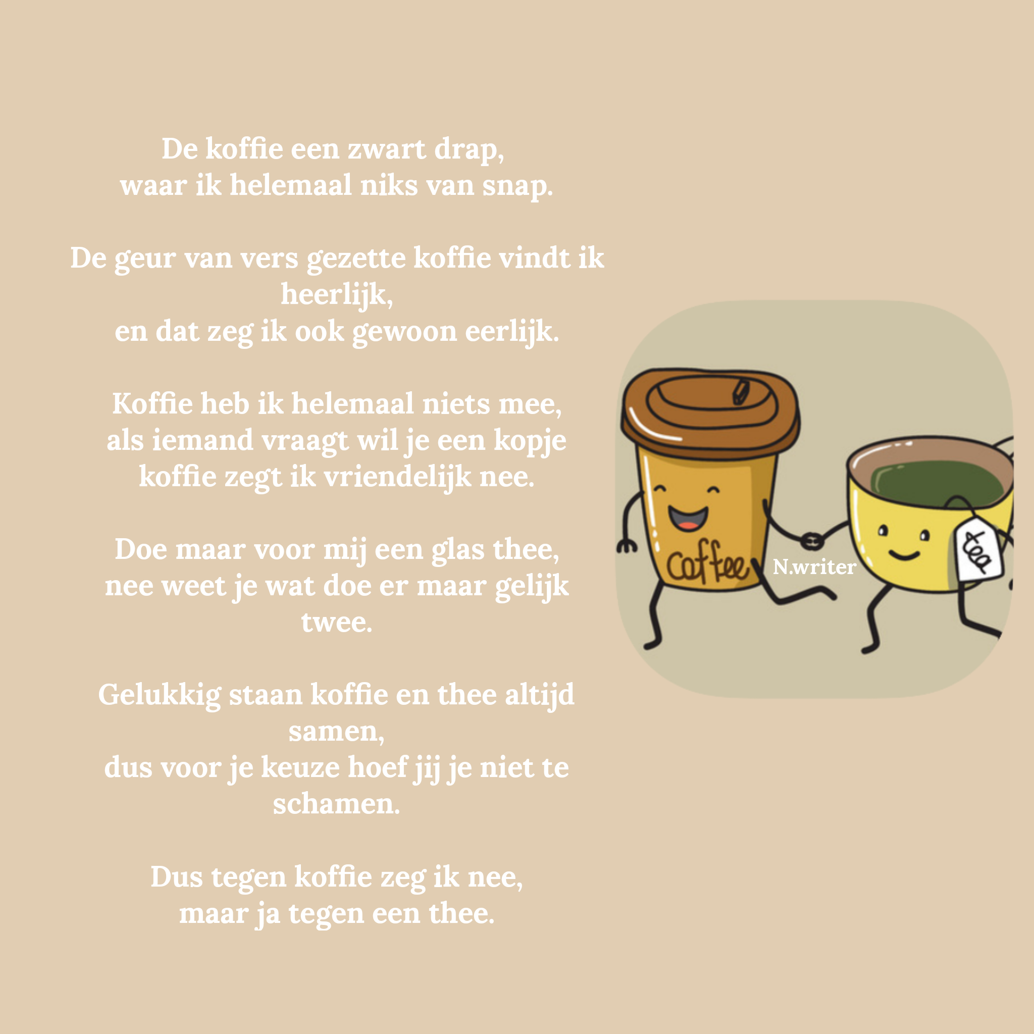 De koffie:


De koffie een zwart drap, 
waar ik helemaal niks van snap.

De…