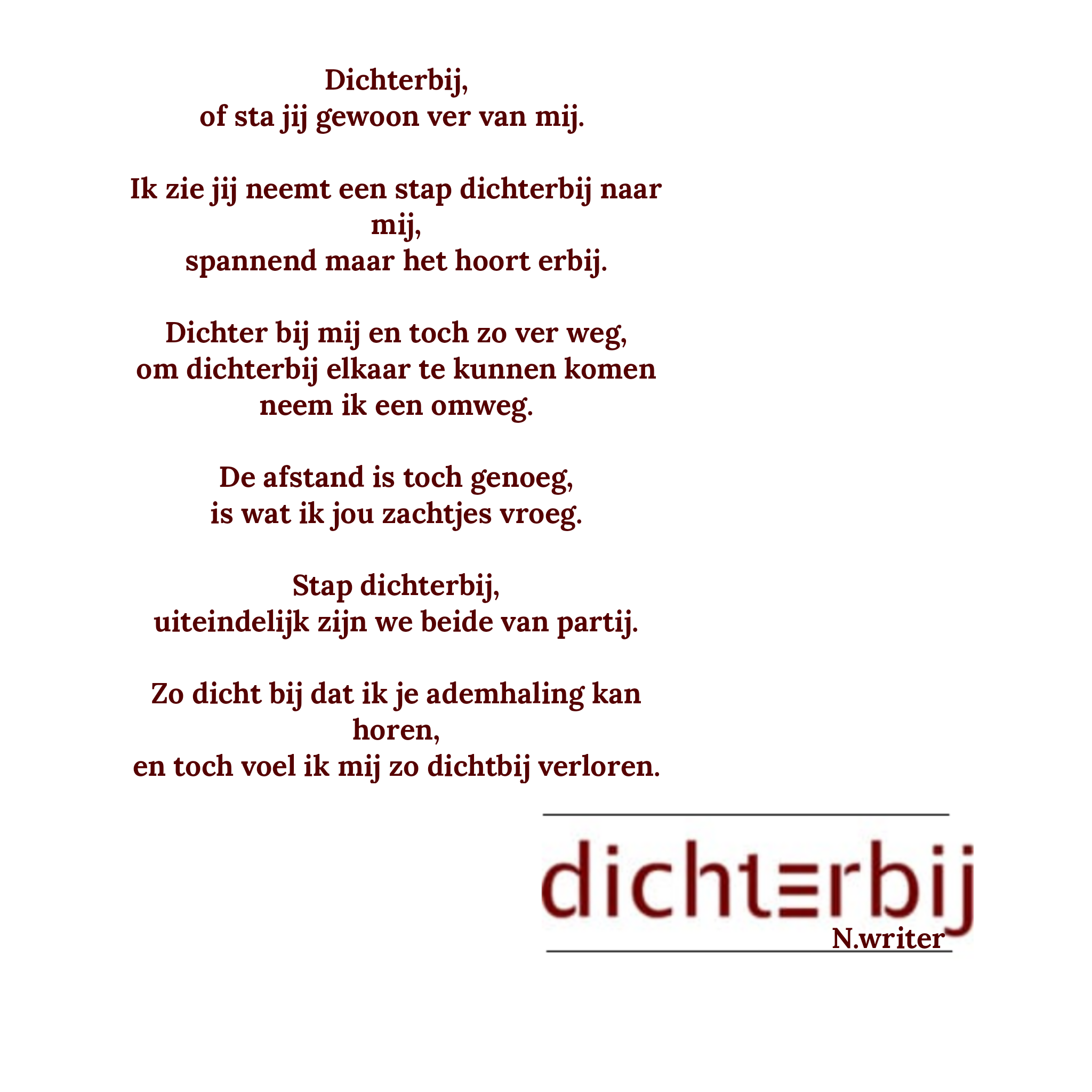 Dichterbij,
of sta jij gewoon ver van mij. 

Ik zie jij neemt een stap…