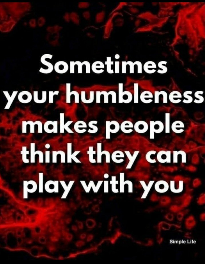A lot of people take humbleness for granted.
