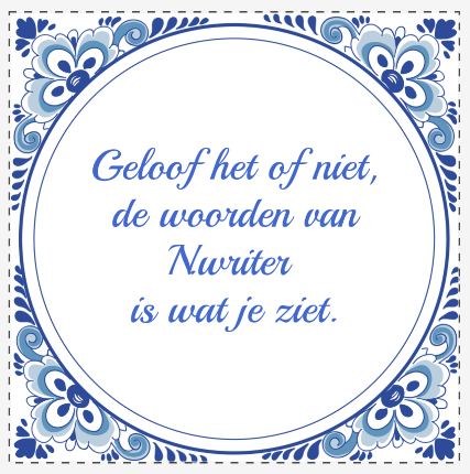 Geloof het of niet,
De woorden van N.writer is wat je ziet.